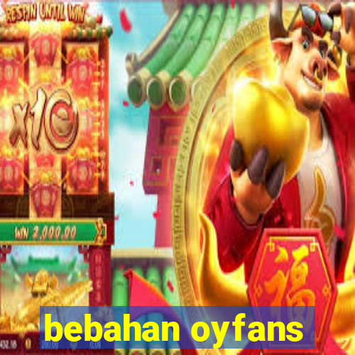 bebahan oyfans